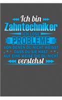 Ich bin Zahntechniker Ich löse Probleme von denen du nicht weisst dass du sie hast auf eine Weise die du nicht verstehst: Gepunktetes Notizbuch mit 120 Seiten - 15x23cm (in etwa DIN A5)