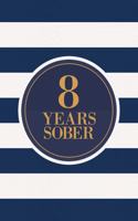 8 Years Sober: Lined Journal / Notebook / Diary - 8th Year of Sobriety - Fun Practical Alternative to a Card - Sobriety Gifts For Men And Women Who Are 8 yr Sober 