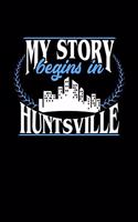 My Story Begins in Huntsville: 6x9 inches checkered notebook, 120 Pages, Composition Book and Journal, perfect gift idea for everyone born in Huntsville