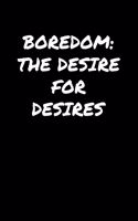 Boredom The Desire For Desires&#65533;