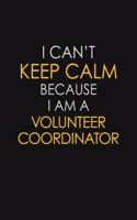 I Can't Keep Calm Because I Am A Volunteer Coordinator
