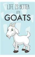 Life Is Better With Goats: Cute Goats Lovers Journal / Notebook / Diary / Birthday Gift (6x9 - 110 Blank Lined Pages)