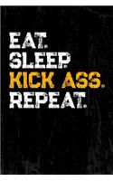Eat. Sleep. Kick Ass. Repeat. Notizbuch für coole Leute