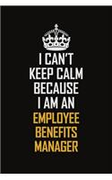 I Can't Keep Calm Because I Am An Employee Benefits Manager