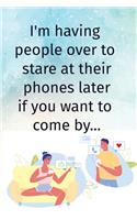 I'm Having People Over Later to Stare At Their Phones