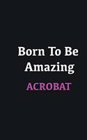 Born to me Amazing Acrobat