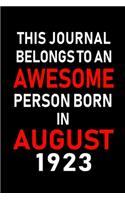 This Journal belongs to an Awesome Person Born in August 1923: Blank Lined Born In August with Birth Year Journal Notebooks Diary as Appreciation, Birthday, Welcome, Farewell, Thank You, Christmas, Graduation gi