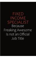 Fixed Income Specialist Because Freaking Awesome Is Not An Official Job Title