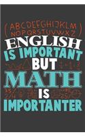English Is Important But Math Is Importanter: 120 Seiten (6x9 Zoll) Notizbuch Kariert für Mathe Freunde I Mathematik Kariertes Notizheft I Mathelehrer Notizblock I Algebra Notizplaner