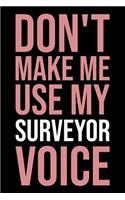Don't Make Me Use My Surveyor Voice: Blank Lined Novelty Office Humor Themed Notebook to Write In: With a Practical, Versatile Ruled Interior: Pink Text