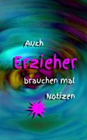 Auch Erzieher Brauchen Mal Notizen: Pädagogik Erziehung Erzieherin Kindergarten Kindertagesstätte Notizbuch Kinder Kleinkinder Krippenkinder Linien