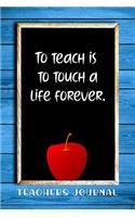 To Teach Is to Touch a Life Forever.