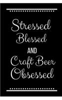 Stressed Blessed Craft Beer Obsessed: Funny Slogan-120 Pages 6 x 9