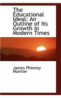 The Educational Ideal: An Outline of Its Growth in Modern Times
