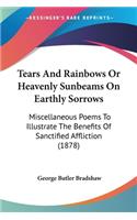 Tears And Rainbows Or Heavenly Sunbeams On Earthly Sorrows