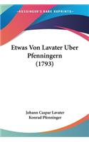 Etwas Von Lavater Uber Pfenningern (1793)