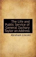The Life and Public Service of General Zachary Taylor an Address