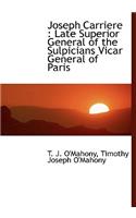 Joseph Carriere: Late Superior General of the Sulpicians ... and the Church of France in His Time