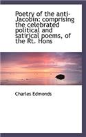 Poetry of the Anti-Jacobin: Comprising the Celebrated Political and Satirical Poems, of the Rt. Hons