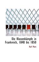 Die Klassenkampfe in Frankreich, 1848 Bis 1850