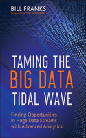 Taming The Big Data Tidal Wave: Finding Opportunities in Huge Data Streams with Advanced Analytics(Wiley and SAS Business Series)