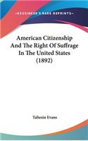 American Citizenship and the Right of Suffrage in the United States (1892)