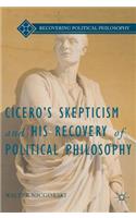 Cicero’s Skepticism and His Recovery of Political Philosophy: (Recovering Political Philosophy)