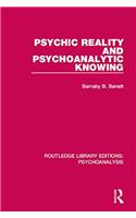 Psychic Reality and Psychoanalytic Knowing