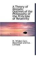 A Theory of Monads; Outlines of the Philosophy of the Principle of Relativity