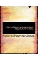History of Congregationalism from about A.D.250 to 1616.