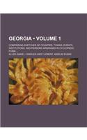 Georgia (Volume 1); Comprising Sketches of Counties, Towns, Events, Institutions, and Persons Arranged in Cyclopedic Form