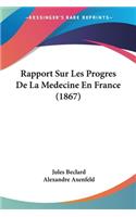Rapport Sur Les Progres De La Medecine En France (1867)