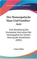 Der Homoopatische Haus Und Familien-Arzt: Eine Darstellung Der Grundsatze Und Lehren Der Homoopathie Zur Sichern Heilung Der Krankheiten (1855)