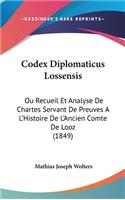 Codex Diplomaticus Lossensis: Ou Recueil Et Analyse de Chartes Servant de Preuves a l'Histoire de l'Ancien Comte de Looz (1849)