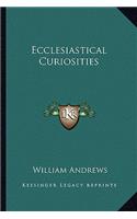 Ecclesiastical Curiosities
