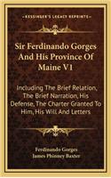 Sir Ferdinando Gorges and His Province of Maine V1