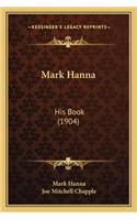 Mark Hanna: His Book (1904)(English)