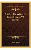 A Select Collection Of English Songs V3 (1783): (English)