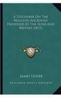 Discourse on the Religion Anciently Professed by the Irish and British (1815)