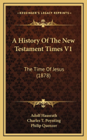 A History Of The New Testament Times V1