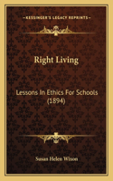 Right Living: Lessons In Ethics For Schools (1894)