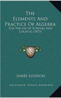 The Elements and Practice of Algebra: For the Use of Schools and Colleges (1873)