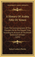 A History Of Arabia Felix Or Yemen
