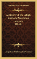 A History Of The Lehigh Coal And Navigation Company (1840): (English)
