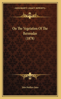 On The Vegetation Of The Bermudas (1878)