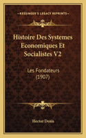 Histoire Des Systemes Economiques Et Socialistes V2: Les Fondateurs (1907)