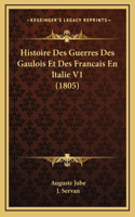 Histoire Des Guerres Des Gaulois Et Des Francais En Italie V1 (1805)