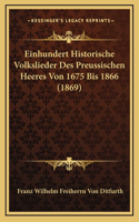 Einhundert Historische Volkslieder Des Preussischen Heeres Von 1675 Bis 1866 (1869)