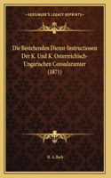 Die Bestehenden Dienst-Instructionen Der K. Und K. Osterreichisch-Ungarischen Consularamter (1871)