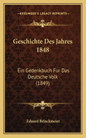 Geschichte Des Jahres 1848: Ein Gedenkbuch Fur Das Deutsche Volk (1849)(German)